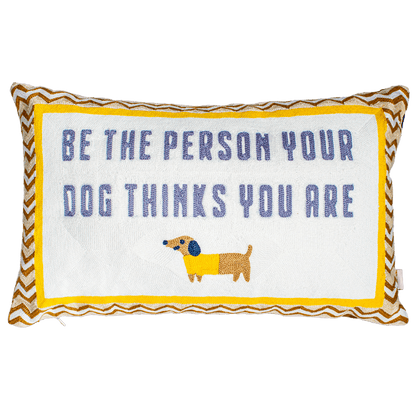 Be The Person Your Dog Thinks You Are Needlepoint Cushion - The Pillow Drop - Art Fever