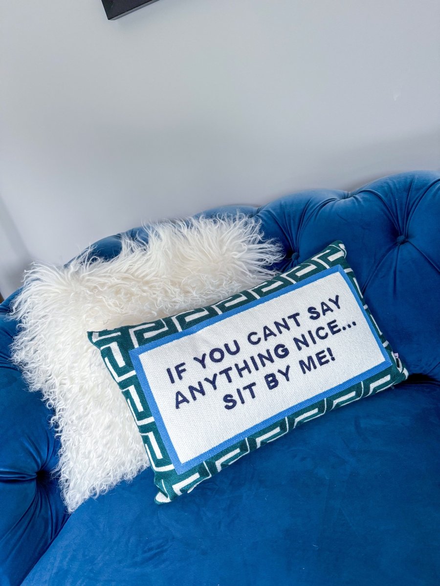 If You Can't Say Anything Nice...Sit By Me Needlepoint Cushion - The Pillow Drop - Art Fever